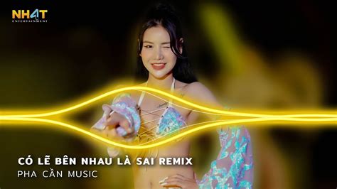 C L B N Nhau L Sai Remix N I Em Nghe I C L B N Nhau L Sai Remix