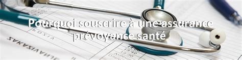 Pourquoi Souscrire à Une Assurance Prévoyance Santé Explic