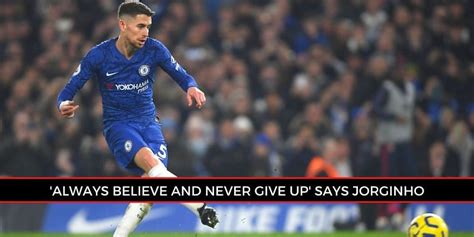 I Almost Quit Football Reveals Epl Star Jorginho In Inspiring Chelsea