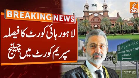 Lahore High Court S Decision Challenged In The Supreme Court Election