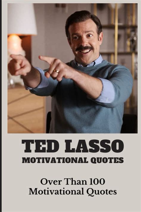 Buy Ted Lasso Motivational Quotes: Over Than 100 Motivational Quotes ...