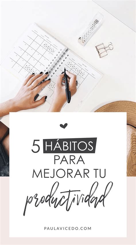 5 Hábitos Para Mejorar Tu Productividad Paula Vicedo Como Organizar