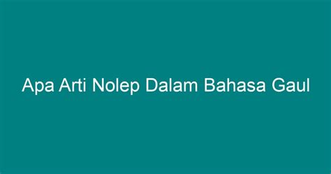 Apa Arti Nolep Dalam Bahasa Gaul Geograf