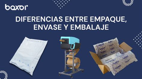 Diferencias Entre Empaque Envase Y Embalaje Boxor