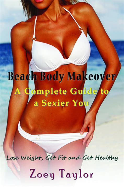 Beach Body Makeover A Complete Guide To A Sexier You Ebook By Zoey Taylor Epub Rakuten Kobo