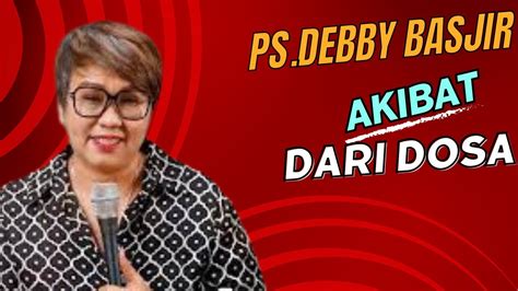 KHOTBAH PS DEBBY BASJIR AKIBAT DARI DOSA YouTube