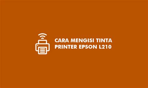 4 Cara Mengisi Tinta Printer Epson L210 Dan Setting Setelah Isi Tinta