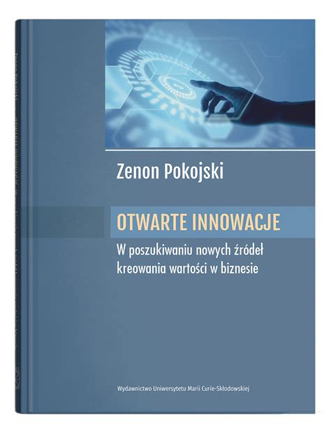 Otwarte innowacje W poszukiwaniu nowych źródeł kreowania wartości w