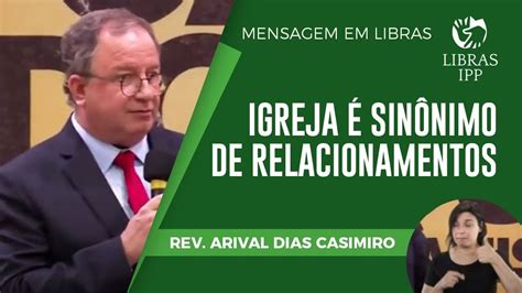 Igreja é sinônimo de relacionamentos Rev Arival Dias Casimiro