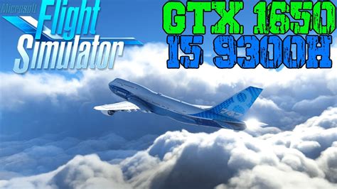 Microsoft Flight Simulator 2020 I5 9300h Gtx 1650 Benchmark High End Graphics 1080p