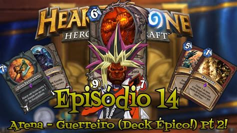 Hearthstone Epis Dio Arena Guerreiro Deck Pico Pt Youtube