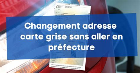 Changement Adresse Carte Grise En Pr Fecture Ou En Ligne