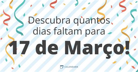 Quantos Dias Faltam Para O Dia 17 - Descubra quantos dias faltam para 17 de Março - Calendarr