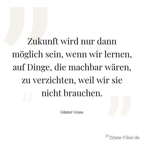 Günter Grass Zukunft wird nur dann möglich sein wenn wir lernen auf