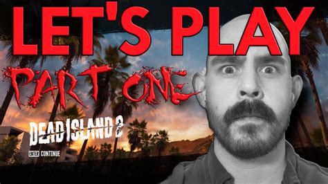 Lets Play Dead Island 2 Jacob Full Playthrough Part One Youtube