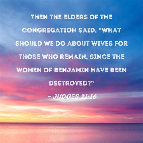 Judges 21:16 Then the elders of the congregation said, "What should we ...