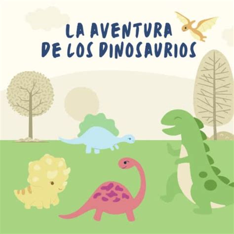 La Aventura De Los Dinosaurios Spanish Edition By Ponce Goodreads