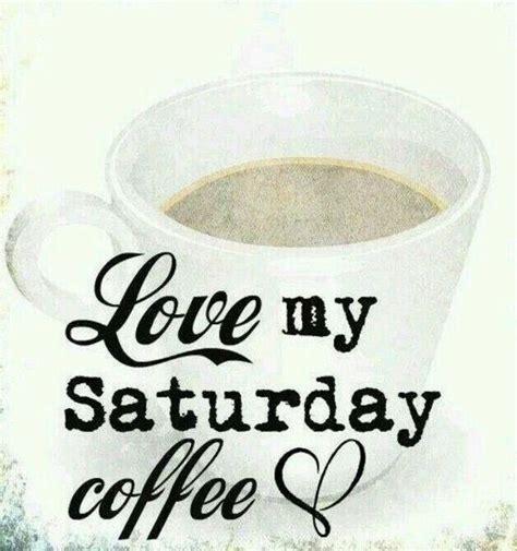 50 Inspirational Saturday Morning Quotes For An Awesome Day Saturday Morning Coffee Saturday