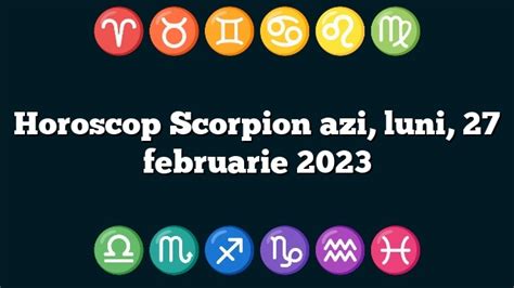 Horoscop Scorpion Azi Luni 27 Februarie 2023 Zodiile