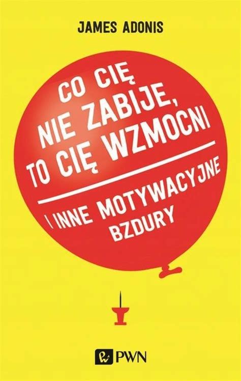 CO CIĘ NIE ZABIJE TO CIĘ WZMOCNI ADONIS JAMES 12647911661 Książka