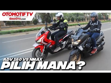 Komparasi Honda Adv Vs Yamaha Nmax Pilih Mana Gridoto Youtube