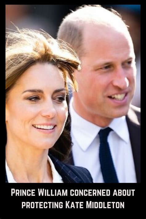 What Is Prince William S Main Concern Regarding Protecting Kate Middleton En 2024