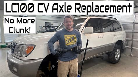 100 Series Land Cruiser Cv Axle Replacement Clunk Fixed Youtube