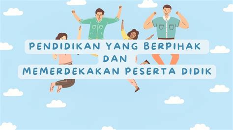 Pendidikan Yang Berpihak Dan Memerdekakan Peserta Didik Youtube