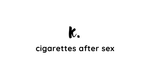 K Cigarettes After Sex Türkçe çeviri Youtube