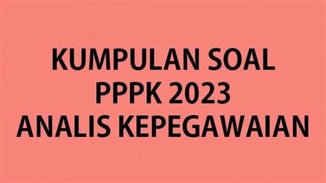 Kumpulan Contoh Soal Kompetensi Teknis Tes PPPK 2023 Analis Kepegawaian