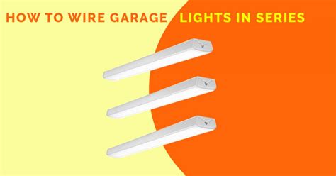 How to Wire Garage Lights in Series: 5 Easy Steps