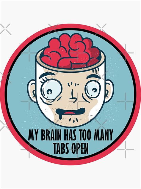 My Brain Has Too Many Tabs Open Funny Design Sticker For Sale By