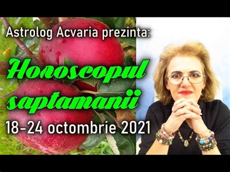 HOROSCOPUL SAPTAMANII 18 24 OCTOMBRIE 2021 Cu Astrolog Acvaria Luna