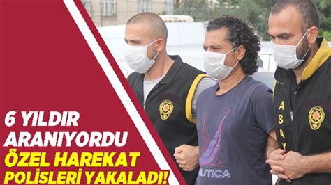 6 yıldır aranıyordu Özel Hareket Polisleri yakaladı Kanal 46 Son