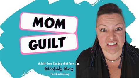 Mom Guilt Why We Have It And How To Get Rid Of It Youtube