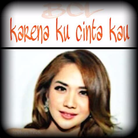 Karena Kucinta Kau Song Lyrics And Music By Bunga Citra Lestari