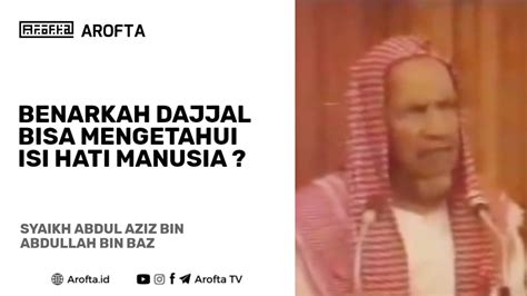 Dajjal Mengetahui Isi Hati Manusia Benarkah Syaikh Abdul Aziz Bin Abdullah Bin Baz Youtube