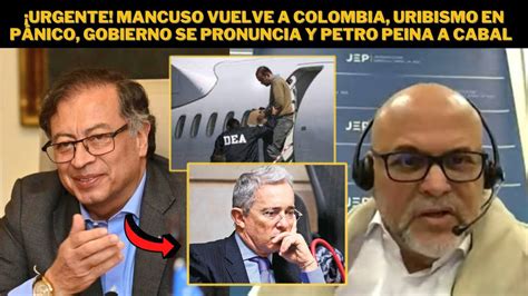 Urgente Mancuso vuelve a Colombia uribismo en pánico Gobierno se