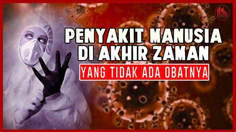 KENGERIAN PENYAKIT MANUSIA DI AKHIR ZAMAN YANG TIDAK ADA OBATNYA YouTube