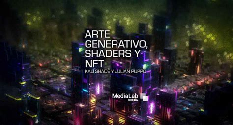 Arte Generativo Shaders Y NFT CCE Buenos Aires