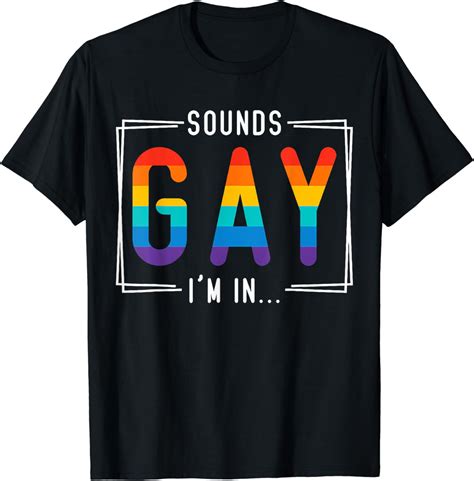 Sounds Gay I M In Lgbt Flag Pride Month Outfit Gay Lesbian T Shirt Walmart