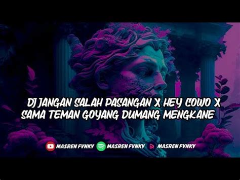 DJ JANGAN SALAH PASANGAN X HEY COWO X SAMA TEMAN GOYANG DUMANG MENGKANE