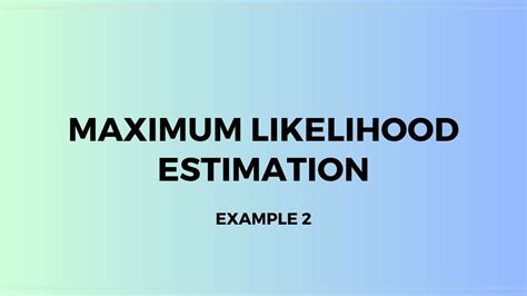 Maximum Likelihood Estimation Example 2 Youtube