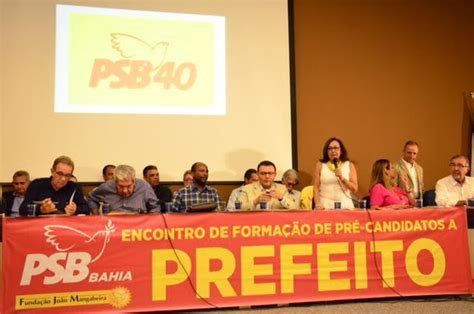 Elei Es Psb Lan Ar Candidatos A Prefeituras Na Bahia