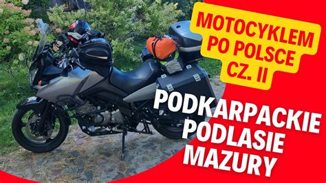 Motocyklem Po Polsce Cz 2 Z Bieszczad Przez Podlasie Na Mazury YouTube