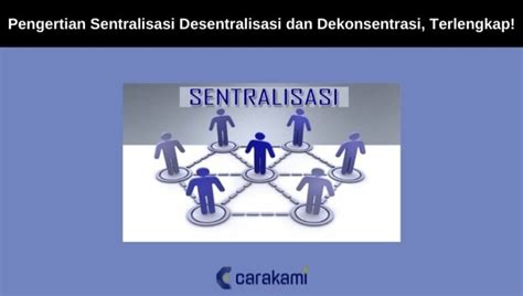 Pengertian Sentralisasi Desentralisasi Dekonsentrasi Terlengkap