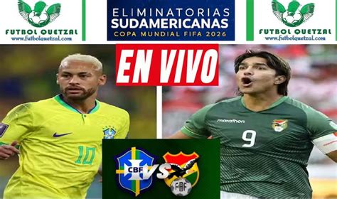 Brasil Vs Bolivia En Vivo Online En Directo Tv A Qu Hora Y Qui N