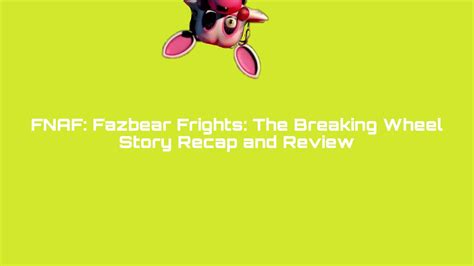 Fnaf Fazbear Frights The Breaking Wheel Story Recap And Review Youtube