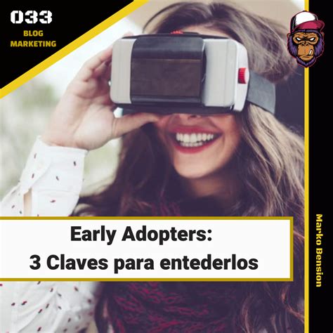 Early Adopters 3 Claves Para Entederlos Marko Bension