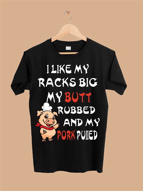 I Like My Racks Big My Butt Rubbed Pork Pulled Png Sublimation